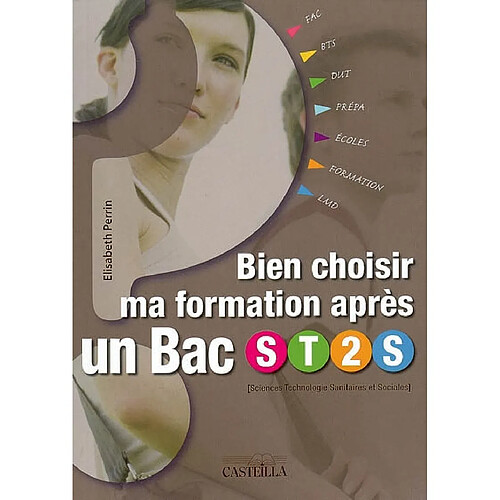 Bien choisir ma formation après un bac ST2S (sciences et technologies sanitaires et sociales) : des formations pour des métiers sociaux et de santé, diplômes d'Etat, prépas, BTS, DUT, la fac · Occasion