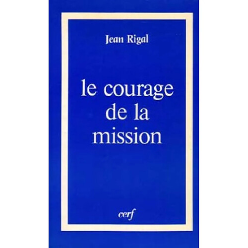 Le Courage de la mission : laïcs, religieux, diacres, prêtres · Occasion