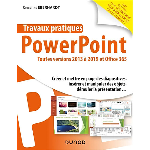 Travaux pratiques avec PowerPoint : toutes versions 2013 à 2019 et Office 365 : créer et mettre en page des diapositives, insérer et manipuler des objets, dérouler la présentation... · Occasion