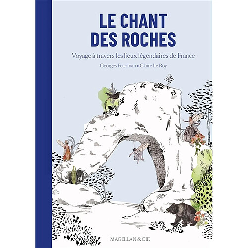 Le chant des roches : voyage à travers les lieux légendaires de France