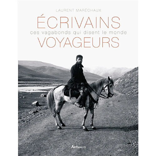 Ecrivains voyageurs : ces vagabonds qui disent le monde · Occasion