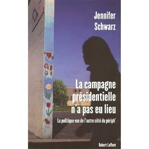 La campagne présidentielle n'a pas eu lieu : la politique vue de l'autre côté du périph · Occasion