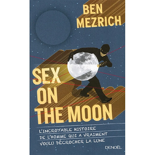 Sex on the Moon : l'incroyable histoire de l'homme qui a vraiment voulu décrocher la Lune · Occasion