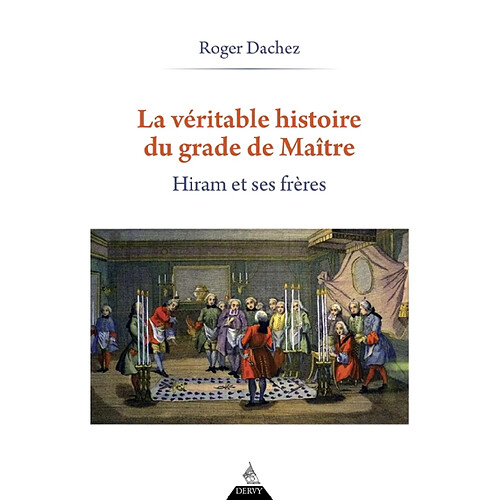 La véritable histoire du grade de maître : Hiram et ses frères