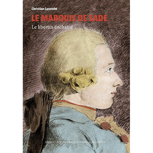 Le marquis de Sade : le libertin enchaîné