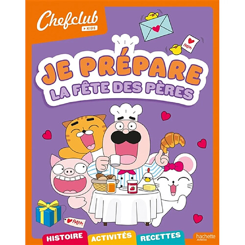 Je prépare la fête des pères : histoire, activités, recettes