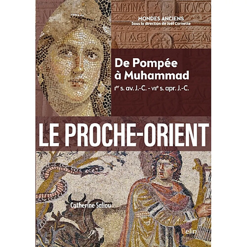 Le Proche-Orient : de Pompée à Muhammad, Ier s. av. J.-C.-VIIe s. apr. J.-C.