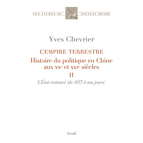 L'empire terrestre : histoire du politique en Chine aux XXe et XXIe siècles. Vol. 2. L'Etat restauré : de 1977 à nos jours