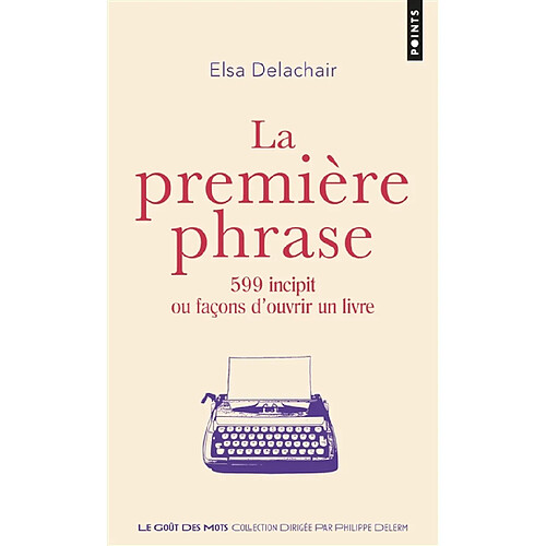 La première phrase : 599 incipit ou façons d'ouvrir un livre · Occasion