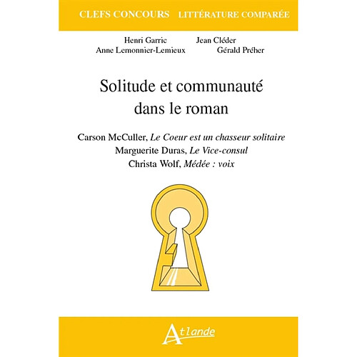 Solitude et communauté dans le roman : Carson McCullers, Le coeur est un chasseur solitaire ; Marguerite Duras, Le vice-consul ; Christa Wolf, Médée voix · Occasion