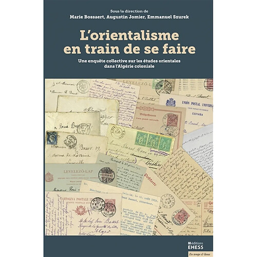 L'orientalisme en train de se faire : une enquête collective sur les études orientales dans l'Algérie coloniale