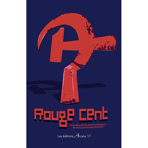 Rouge cent : nouvelles noires pour le centenaire du Parti communiste français · Occasion