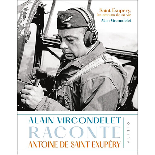 Saint Exupéry, les amours de sa vie : Alain Vircondelet raconte Antoine de Saint Exupéry · Occasion