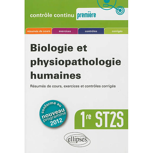 Biologie et physiopathologie humaines, 1re ST2S : conforme au nouveau programme 2012 : résumés de cours, exercices, contrôles, corrigés · Occasion