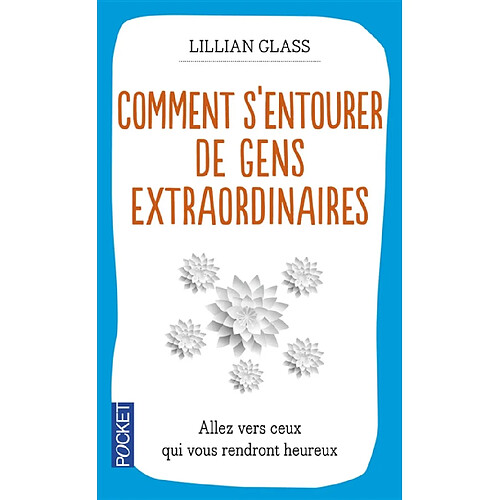 Comment s'entourer de gens extraordinaires : aller vers ceux qui vous rendront heureux · Occasion