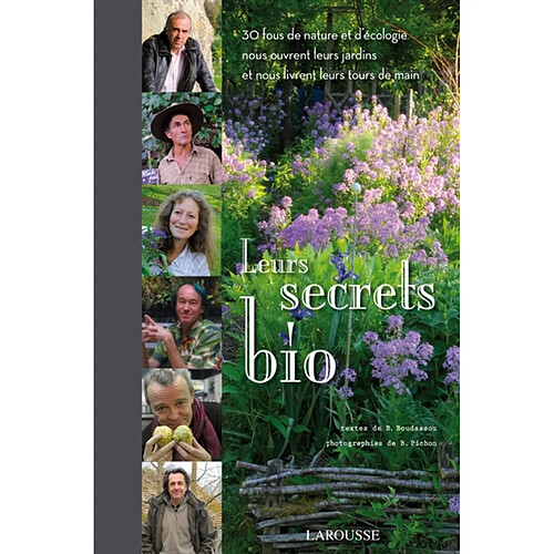 Leurs secrets bio : 30 fous de nature et d'écologie nous ouvrent leurs jardins et nous livrent leurs tours de main · Occasion