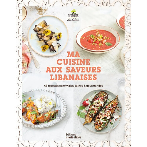 Ma cuisine aux saveurs libanaises : 48 recettes conviviales, saines & gourmandes