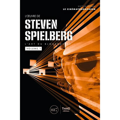 L'oeuvre de Steven Spielberg : l'art du blockbuster. Vol. 1