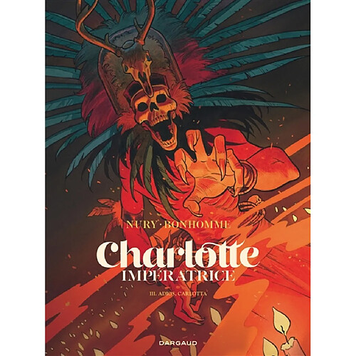 Charlotte impératrice. Vol. 3. Adios, Carlotta