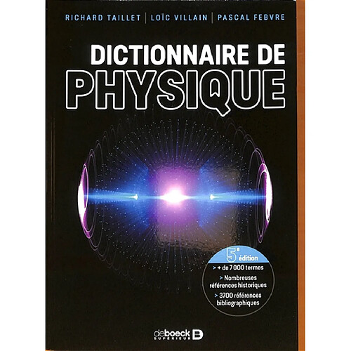 Dictionnaire de physique : + de 7.000 termes, nombreuses références historiques, 3.700 références bibliographiques