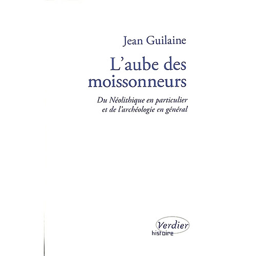 L'aube des moissonneurs : du néolithique en particulier et de l'archéologie en général : entretiens avec Laurence Turetti et Georges Chaluleau