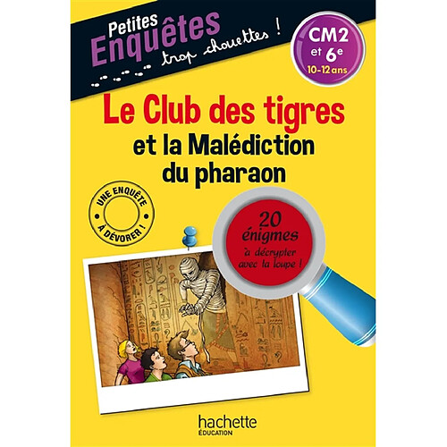 Le club des tigres et la malédiction du pharaon : CM2 et 6e, 10-12 ans : 20 énigmes à décrypter avec ta loupe ! · Occasion