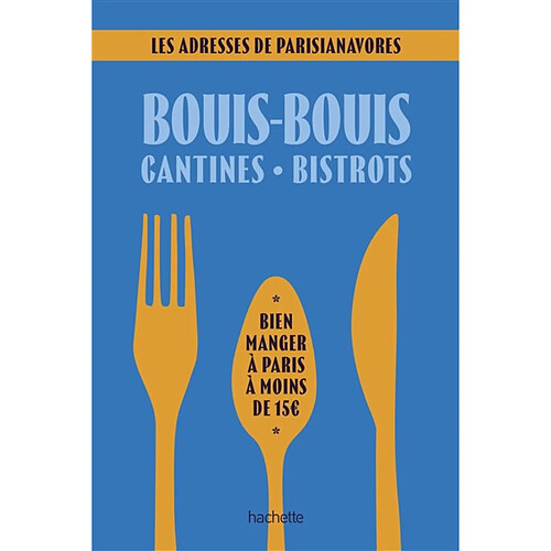 Bouis-bouis, cantines, bistrots : bien manger à Paris à moins de 15 € : les adresses de Parisianavores