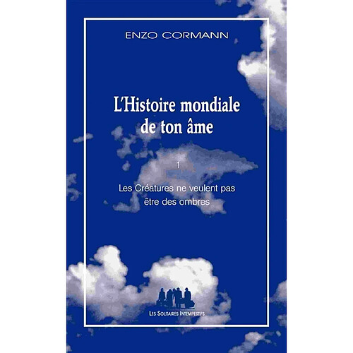 L'histoire mondiale de ton âme. Vol. 1. Les créatures ne veulent pas être des ombres · Occasion