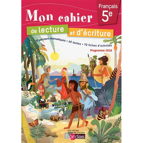 Mon cahier de lecture et d'écriture, français 5e : 10 parcours thématiques, 60 textes, 70 fiches d'activités : programme 2016