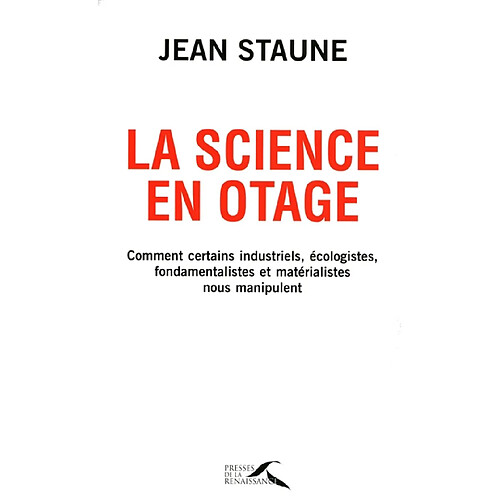 La science en otage : comment certains industriels, écologistes, fondamentalistes et matérialistes nous manipulent · Occasion