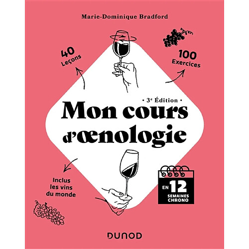 Mon cours d'oenologie : en 12 semaines chrono : 40 leçons, 100 exercices, inclus les vins du monde