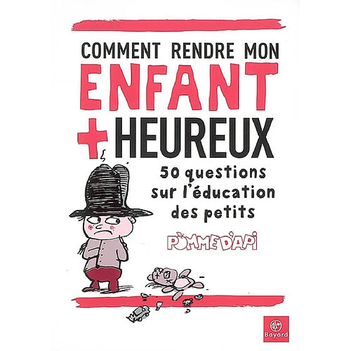 Comment rendre mon enfant plus heureux : 50 questions sur l'éducation des petits · Occasion