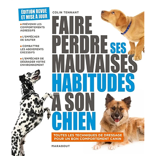 Faire perdre ses mauvaises habitudes à son chien : apprenez à vous faire obéir et à gagner la confiance de votre chien en comprenant son comportement : toutes les techniques de dressage pour un bon comportment canin