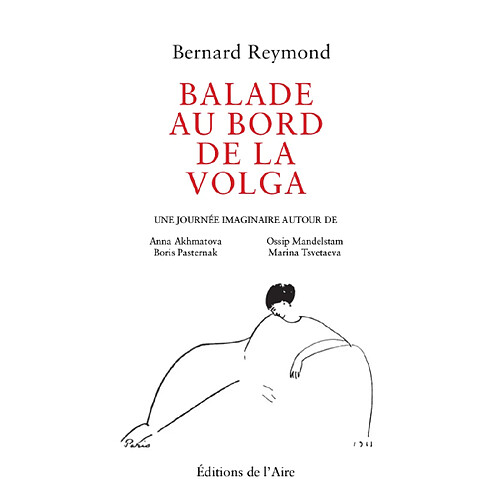 Balade au bord de la Volga : une journée imaginaire autour de Anna Akhmatova, Boris Pasternak, Ossip Mandelstam, Marina Tsetaeva · Occasion