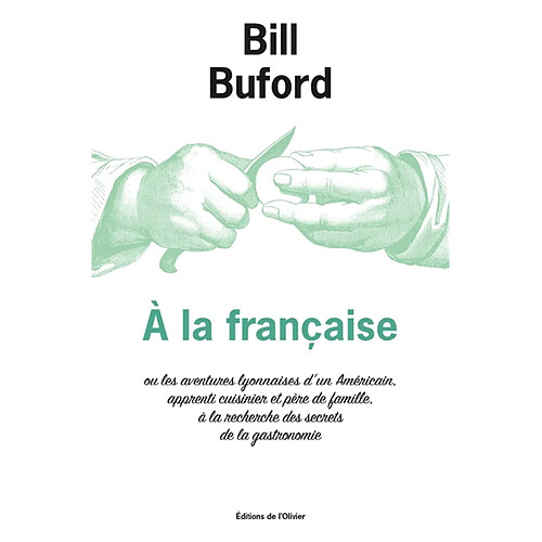 A la française ou Les aventures lyonnaises d'un Américain, apprenti cuisinier et père de famille, à la recherche des secrets de la gastronomie · Occasion