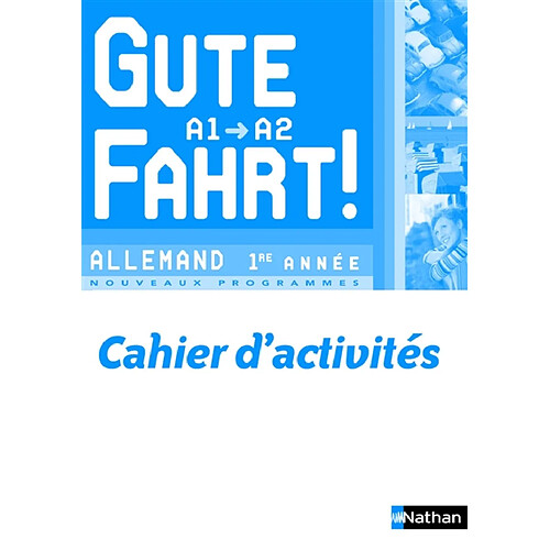 Gute Fahrt, niveau A1-A2, allemand 1re année : nouveaux programmes : cahier d'activités