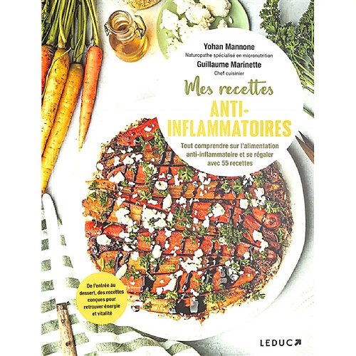 Mes recettes anti-inflammatoires : tout comprendre sur l'alimentation anti-inflammatoire et se régaler avec 55 recettes : de l'entrée au dessert, des recettes conçues pour retrouver énergie et vitalité