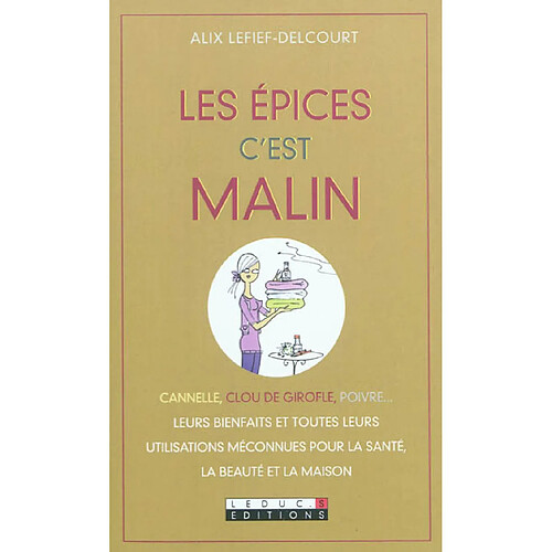 Les épices c'est malin : cannelle, clou de girofle, poivre... leurs bienfaits et toutes leurs utilisations méconnues pour la santé, la beauté et la maison · Occasion