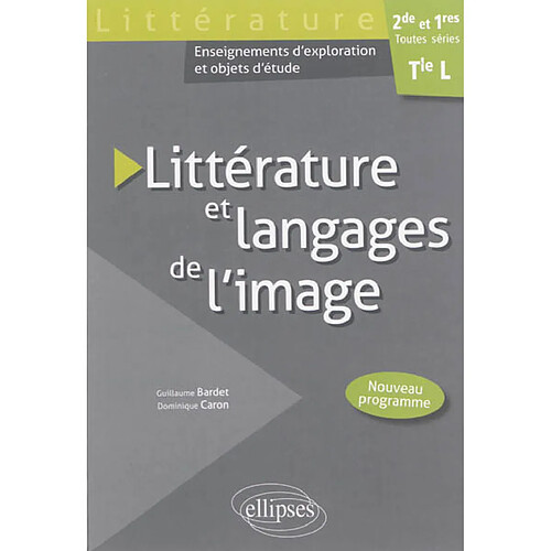 Littérature et langages de l'image, 2de et 1res toutes séries, terminale L : enseignements d'exploration et objets d'étude : nouveau programme · Occasion