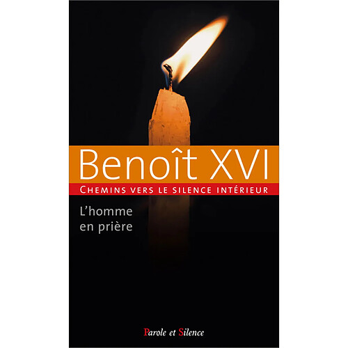 Chemins vers le silence intérieur avec Benoît XVI : l'homme en prière. Vol. 1