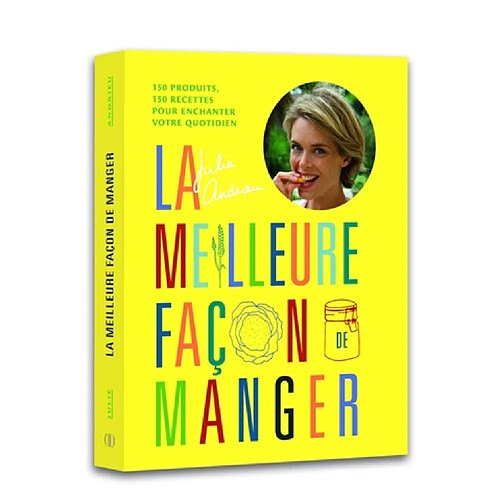 La meilleure façon de manger : 150 produits, 150 recettes pour enchanter votre quotidien · Occasion