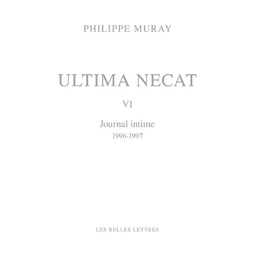 Ultima necat. Vol. 6. Journal intime, 1996-1997