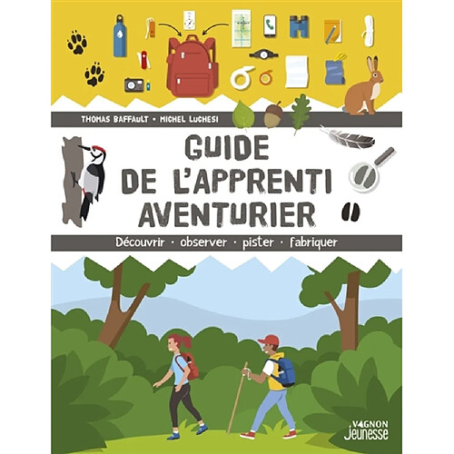 Guide de l'apprenti aventurier : découvrir, observer, pister, fabriquer