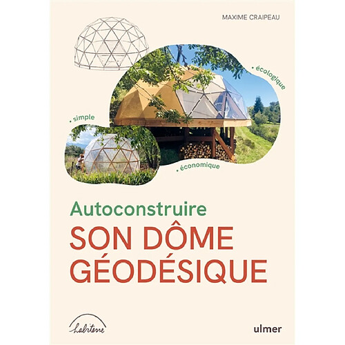 Autoconstruire son dôme géodésique : simple, économique, écologique