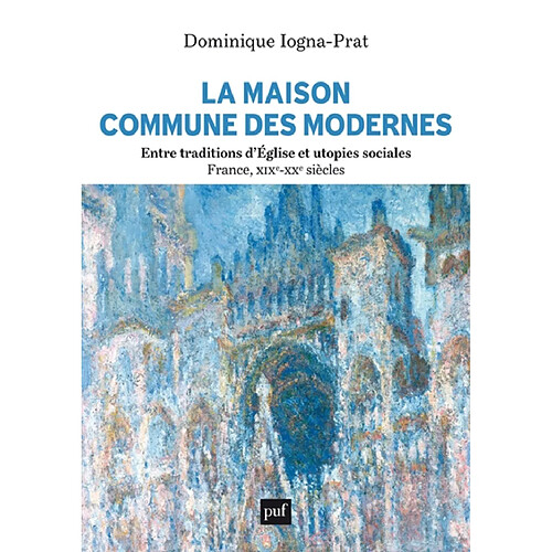 La maison commune des modernes : entre traditions d'Eglise et utopies sociales : France, XIXe-XXe siècles · Occasion