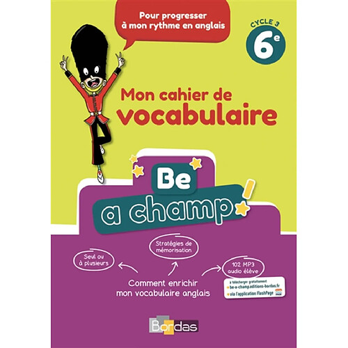 Be a champ ! : mon cahier de vocabulaire 6e, cycle 3