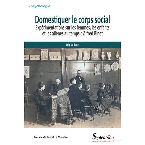 Domestiquer le corps social : expérimentations sur les femmes, les enfants et les aliénés au temps d'Alfred Binet · Occasion