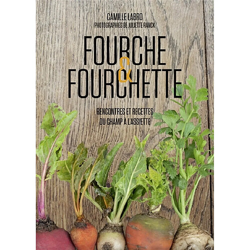 Fourche & fourchette : rencontres et recettes du champ à l'assiette · Occasion