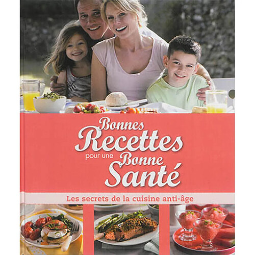 Bonnes recettes pour une bonne santé : les secrets de la cuisine anti-âge · Occasion