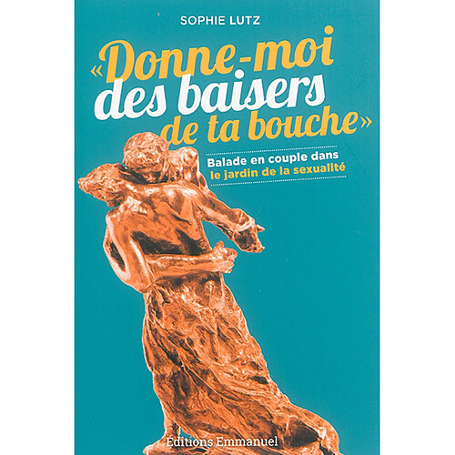 Donne-moi des baisers de ta bouche : balade en couple dans le jardin de la sexualité · Occasion